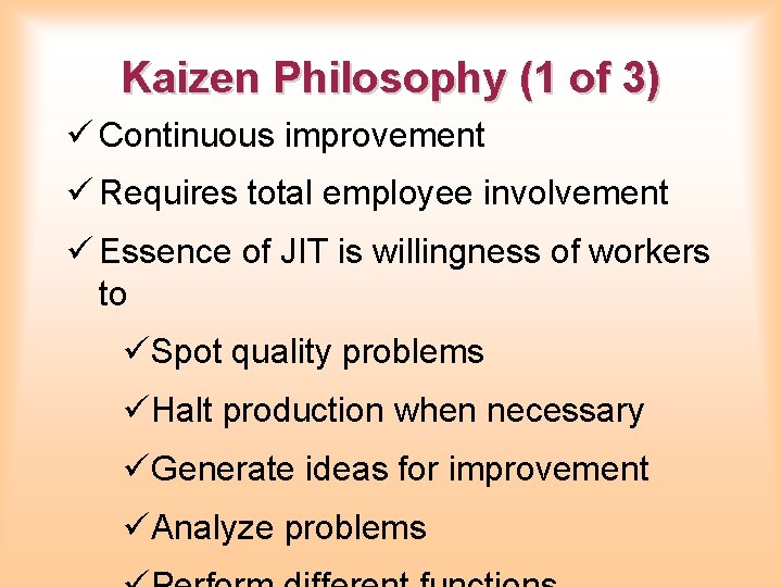 Kaizen Philosophy (1 of 3) ü Continuous improvement ü Requires total employee involvement ü