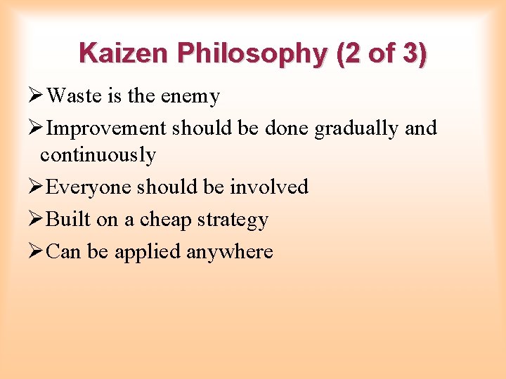 Kaizen Philosophy (2 of 3) ØWaste is the enemy ØImprovement should be done gradually