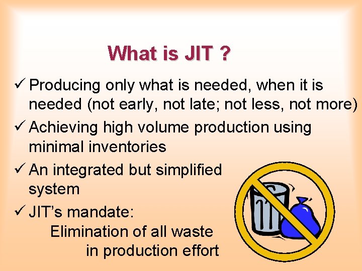 What is JIT ? ü Producing only what is needed, when it is needed