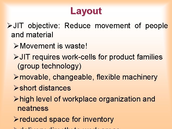 Layout ØJIT objective: Reduce movement of people and material ØMovement is waste! ØJIT requires