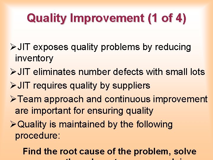 Quality Improvement (1 of 4) ØJIT exposes quality problems by reducing inventory ØJIT eliminates