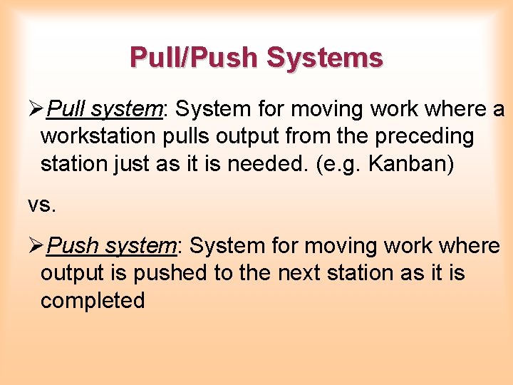 Pull/Push Systems ØPull system: System for moving work where a workstation pulls output from