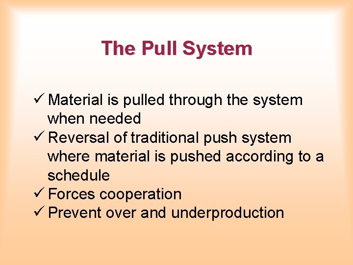 The Pull System ü Material is pulled through the system when needed ü Reversal