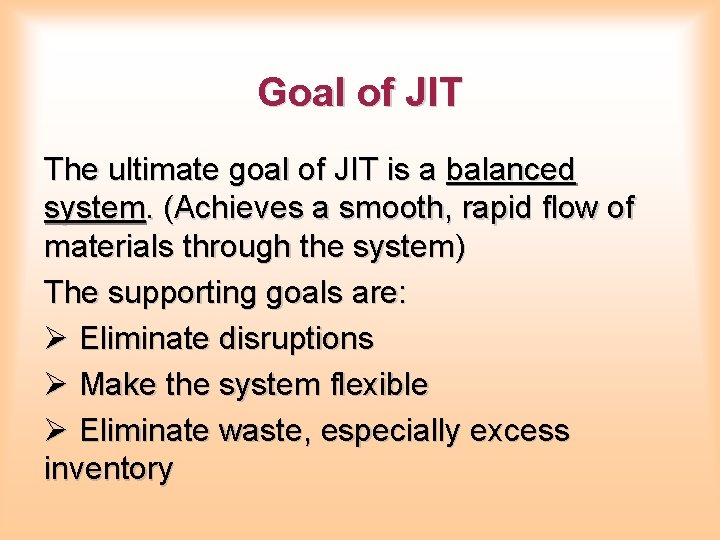 Goal of JIT The ultimate goal of JIT is a balanced system. (Achieves a