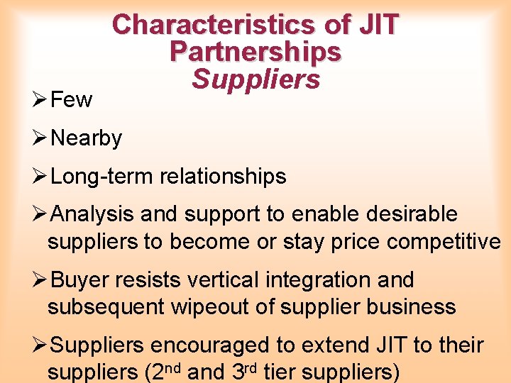 ØFew Characteristics of JIT Partnerships Suppliers ØNearby ØLong-term relationships ØAnalysis and support to enable