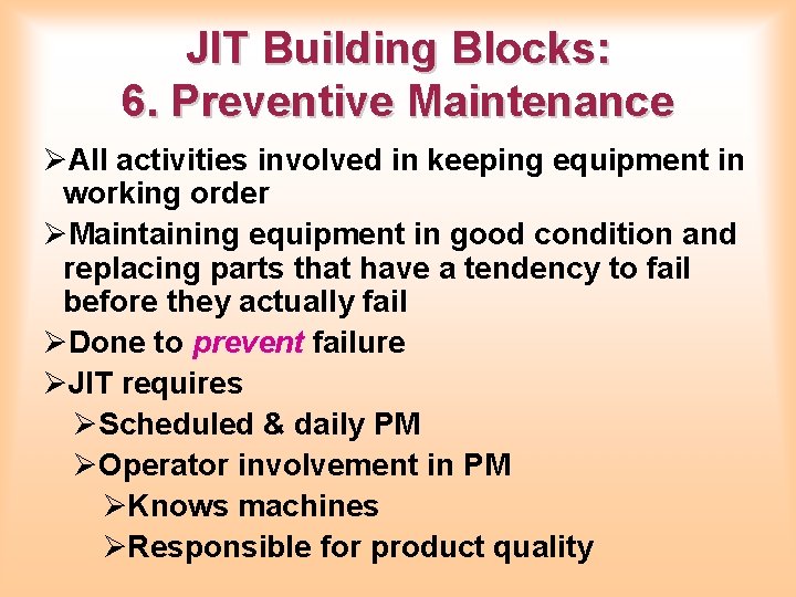 JIT Building Blocks: 6. Preventive Maintenance ØAll activities involved in keeping equipment in working