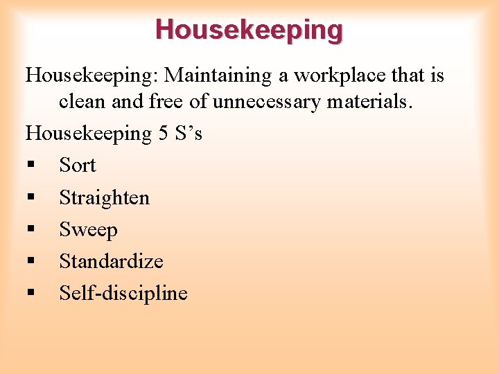 Housekeeping: Maintaining a workplace that is clean and free of unnecessary materials. Housekeeping 5