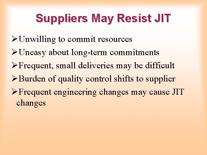Suppliers May Resist JIT ØUnwilling to commit resources ØUneasy about long-term commitments ØFrequent, small