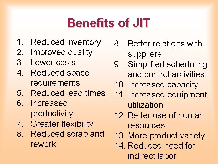 Benefits of JIT 1. 2. 3. 4. 5. 6. 7. 8. Reduced inventory Improved