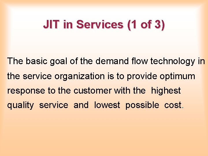 JIT in Services (1 of 3) The basic goal of the demand flow technology