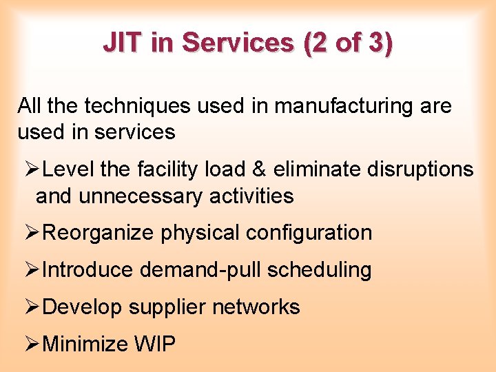JIT in Services (2 of 3) All the techniques used in manufacturing are used