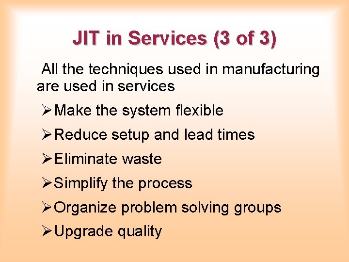 JIT in Services (3 of 3) All the techniques used in manufacturing are used