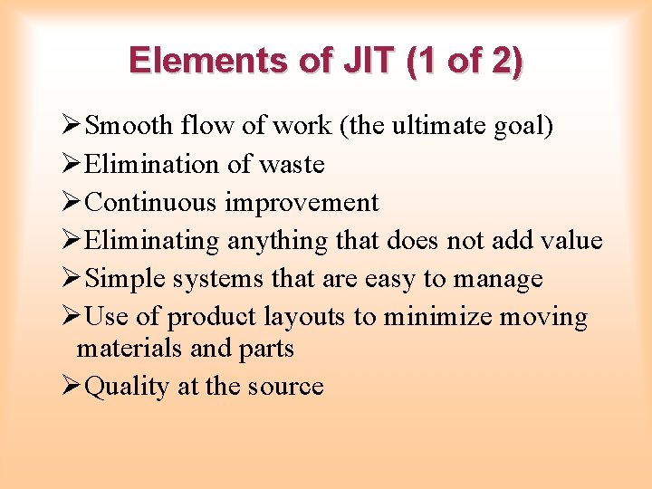 Elements of JIT (1 of 2) ØSmooth flow of work (the ultimate goal) ØElimination