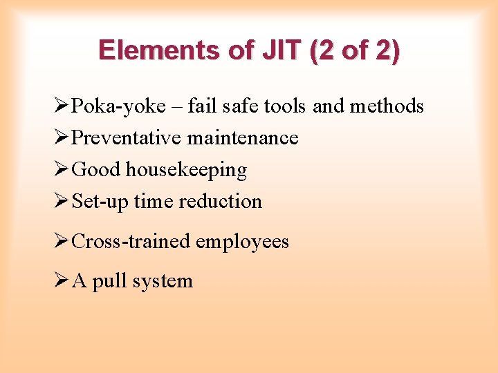 Elements of JIT (2 of 2) ØPoka-yoke – fail safe tools and methods ØPreventative
