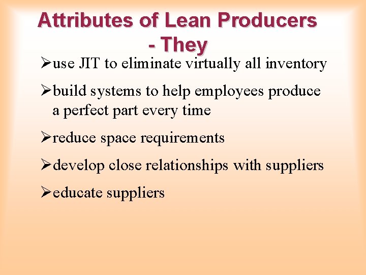 Attributes of Lean Producers - They Øuse JIT to eliminate virtually all inventory Øbuild