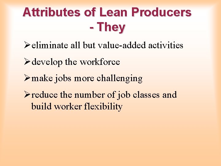 Attributes of Lean Producers - They Øeliminate all but value-added activities Ødevelop the workforce