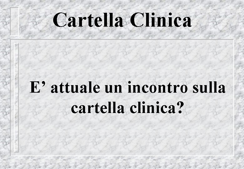 Cartella Clinica E’ attuale un incontro sulla cartella clinica? 