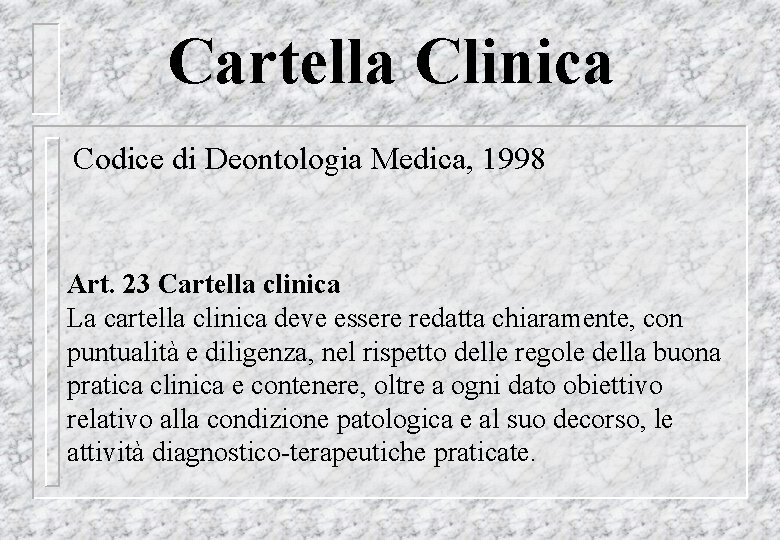 Cartella Clinica Codice di Deontologia Medica, 1998 Art. 23 Cartella clinica La cartella clinica