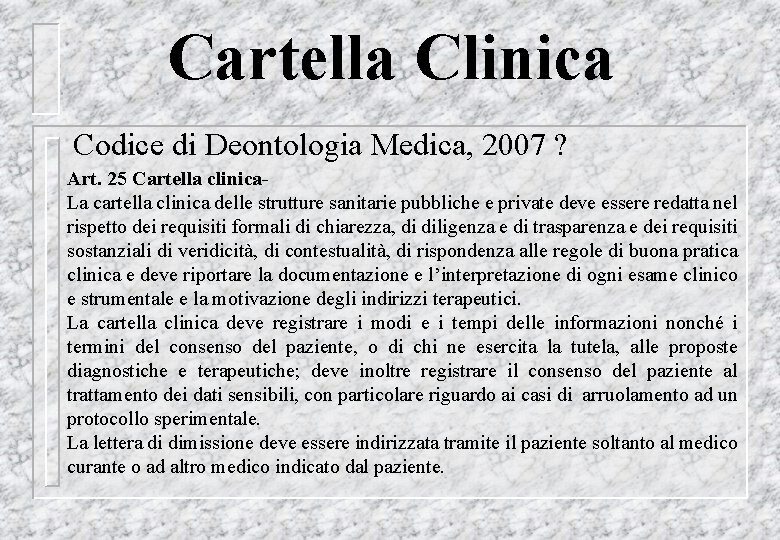 Cartella Clinica Codice di Deontologia Medica, 2007 ? Art. 25 Cartella clinica. La cartella