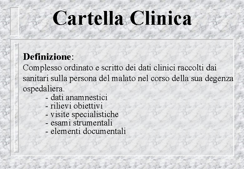 Cartella Clinica Definizione: Complesso ordinato e scritto dei dati clinici raccolti dai sanitari sulla