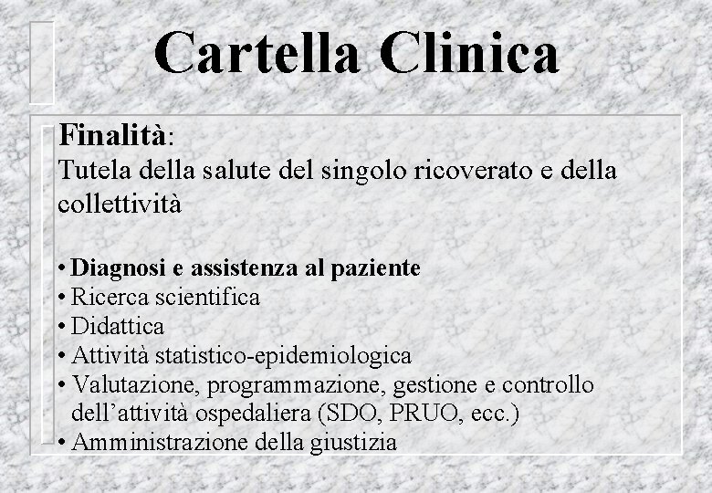 Cartella Clinica Finalità: Tutela della salute del singolo ricoverato e della collettività • Diagnosi