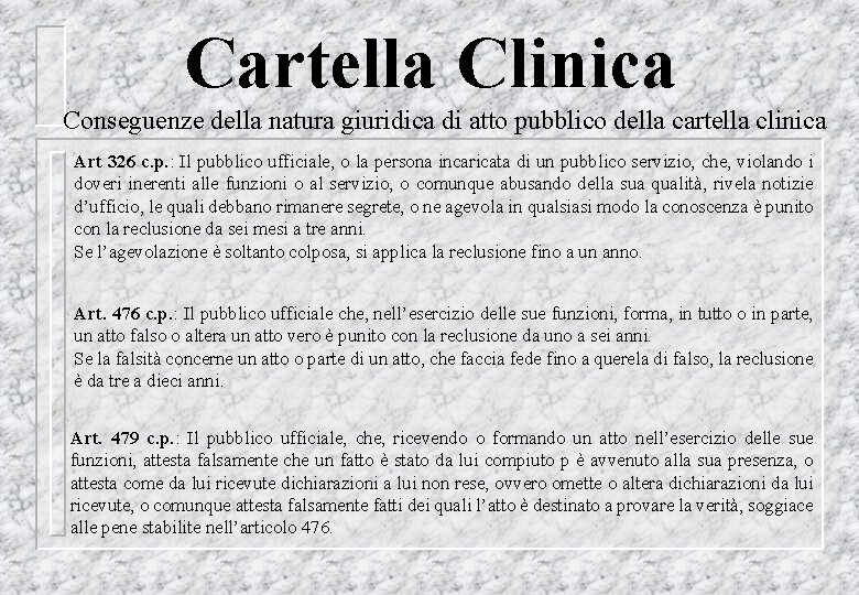 Cartella Clinica Conseguenze della natura giuridica di atto pubblico della cartella clinica Art 326