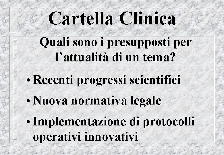 Cartella Clinica Quali sono i presupposti per l’attualità di un tema? • Recenti progressi