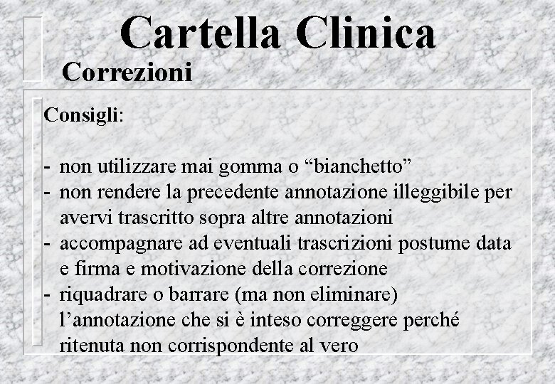 Cartella Clinica Correzioni Consigli: - non utilizzare mai gomma o “bianchetto” - non rendere