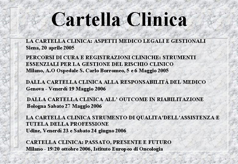 Cartella Clinica LA CARTELLA CLINICA: ASPETTI MEDICO LEGALI E GESTIONALI Siena, 20 aprile 2005