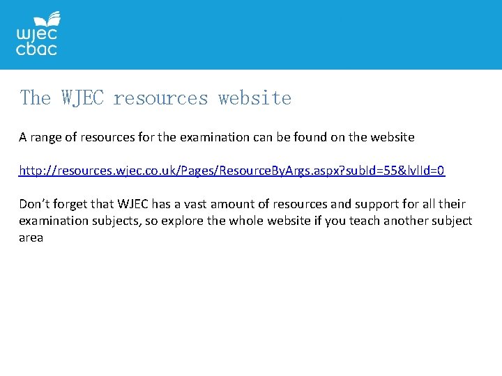 The WJEC resources website A range of resources for the examination can be found The WJEC resources website A range of resources for the examination can be found