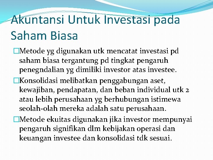 Akuntansi Untuk Investasi pada Saham Biasa �Metode yg digunakan utk mencatat investasi pd saham