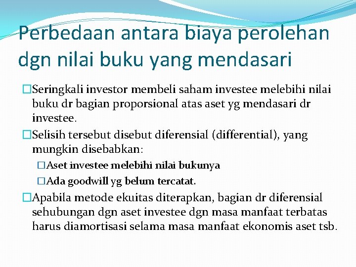 Perbedaan antara biaya perolehan dgn nilai buku yang mendasari �Seringkali investor membeli saham investee