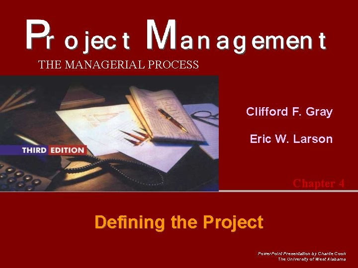 THE MANAGERIAL PROCESS Clifford F. Gray Eric W. Larson Chapter 4 Defining the Project