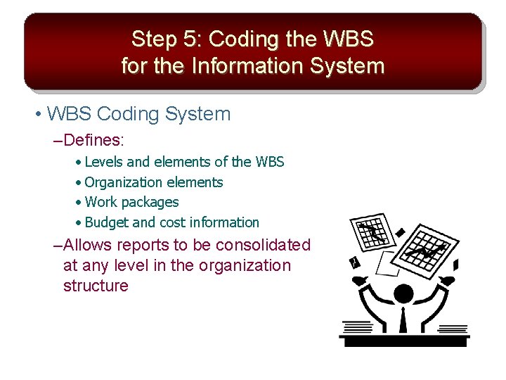 Step 5: Coding the WBS for the Information System • WBS Coding System –