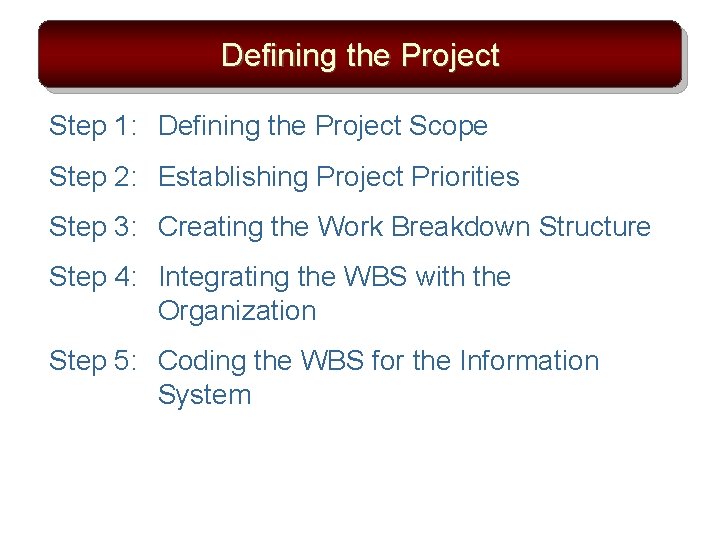 Defining the Project Step 1: Defining the Project Scope Step 2: Establishing Project Priorities