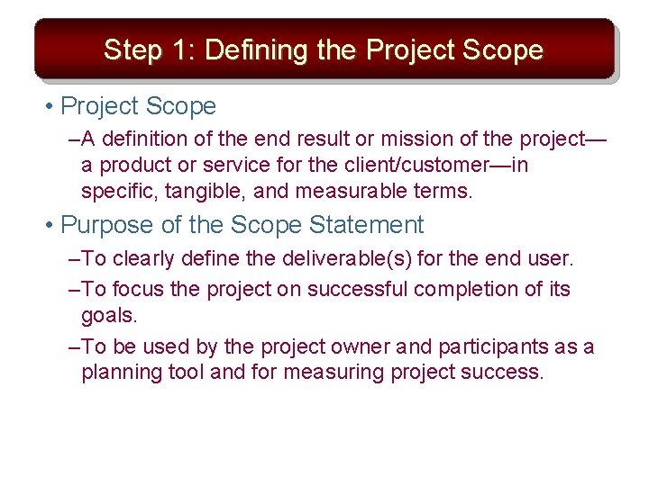 Step 1: Defining the Project Scope • Project Scope – A definition of the