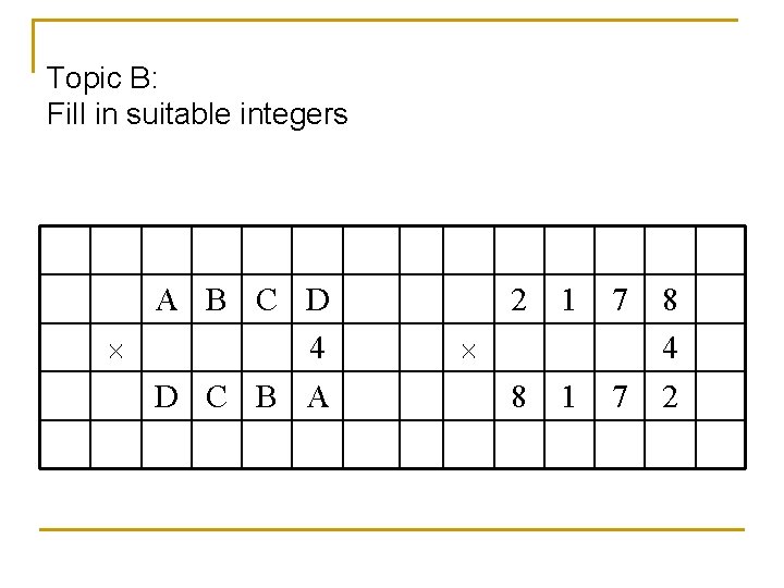 Topic B: Fill in suitable integers A B C D 4 D C B Topic B: Fill in suitable integers A B C D 4 D C B