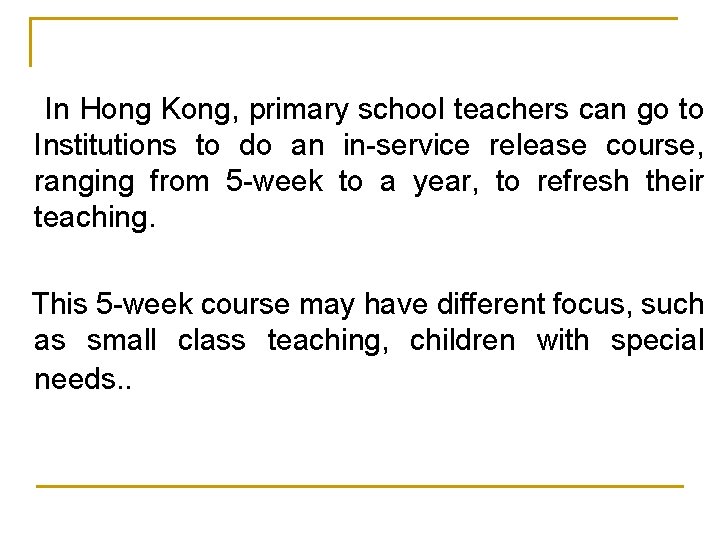 In Hong Kong, primary school teachers can go to Institutions to do an in-service In Hong Kong, primary school teachers can go to Institutions to do an in-service
