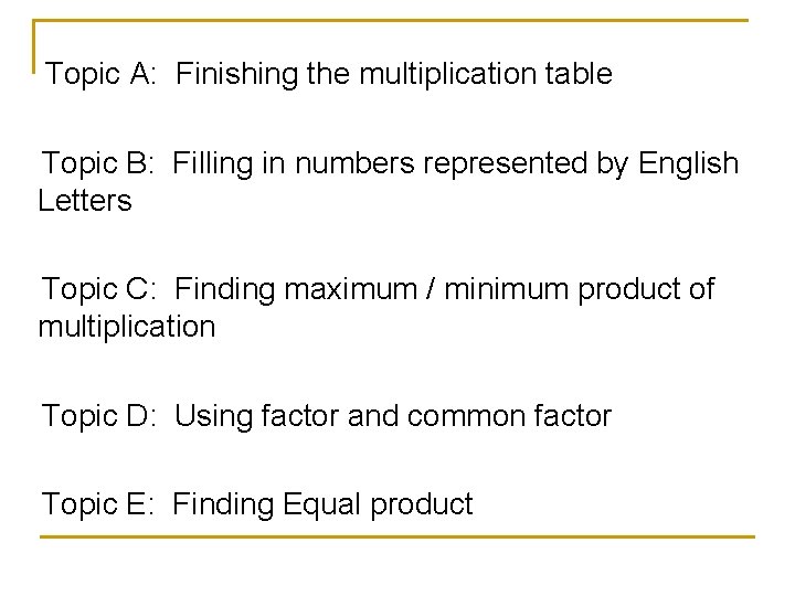 Topic A: Finishing the multiplication table Topic B: Filling in numbers represented by English Topic A: Finishing the multiplication table Topic B: Filling in numbers represented by English