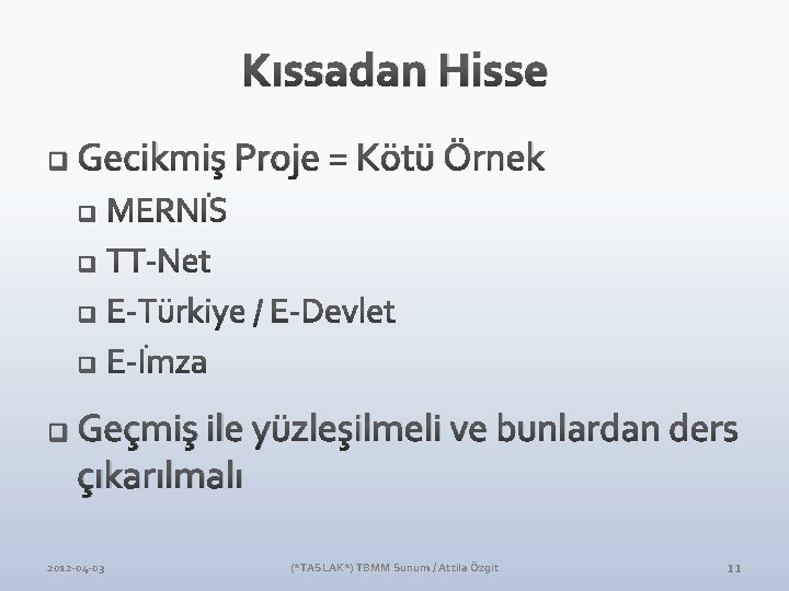Kıssadan Hisse q q Gecikmiş Proje = Kötü Örnek Geçmiş ile yüzleşilmeli ve bunlardan Kıssadan Hisse q q Gecikmiş Proje = Kötü Örnek Geçmiş ile yüzleşilmeli ve bunlardan