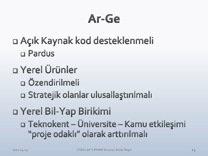 Ar-Ge q Açık Kaynak kod desteklenmeli q Yerel Ürünler q Yerel Bil-Yap Birikimi 2012 Ar-Ge q Açık Kaynak kod desteklenmeli q Yerel Ürünler q Yerel Bil-Yap Birikimi 2012