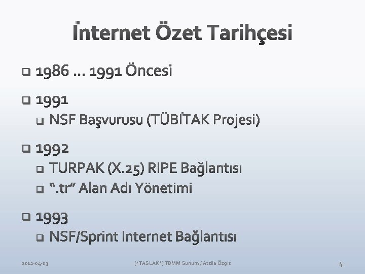 İnternet Özet Tarihçesi q 1986. . . 1991 Öncesi q 1991 q 1992 q İnternet Özet Tarihçesi q 1986. . . 1991 Öncesi q 1991 q 1992 q