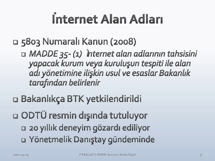 İnternet Alan Adları q 5803 Numaralı Kanun (2008) q Bakanlıkça BTK yetkilendirildi q ODTÜ İnternet Alan Adları q 5803 Numaralı Kanun (2008) q Bakanlıkça BTK yetkilendirildi q ODTÜ