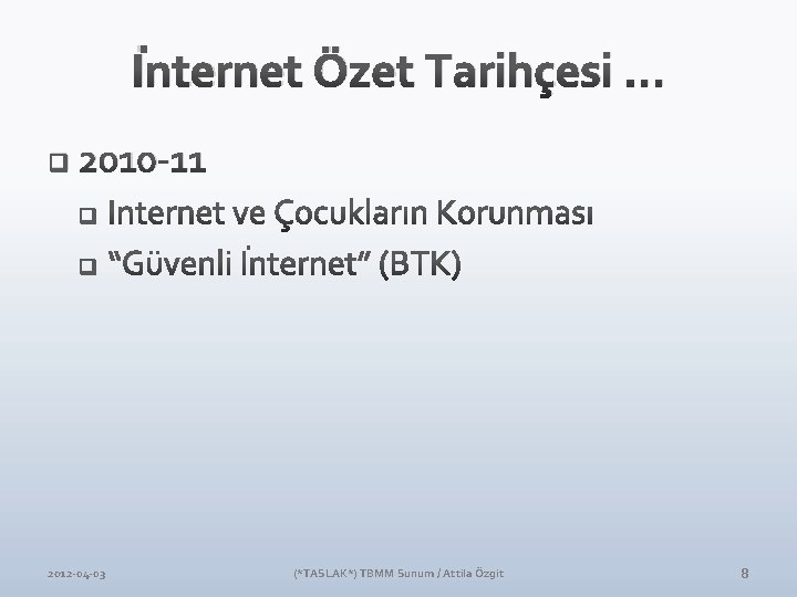 İnternet Özet Tarihçesi … q 2010 -11 2012 -04 -03 (*TASLAK*) TBMM Sunum / İnternet Özet Tarihçesi … q 2010 -11 2012 -04 -03 (*TASLAK*) TBMM Sunum /