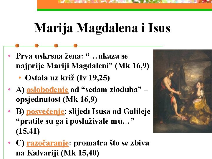 Marija Magdalena i Isus • Prva uskrsna žena: “…ukaza se najprije Mariji Magdaleni” (Mk