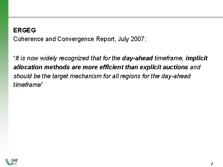 ERGEG Coherence and Convergence Report, July 2007: “It is now widely recognized that for