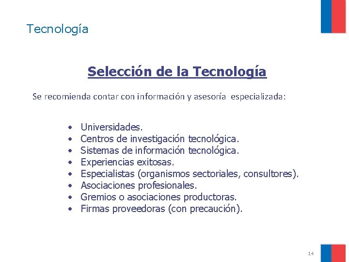 Tecnología Selección de la Tecnología Se recomienda contar con información y asesoría especializada: •