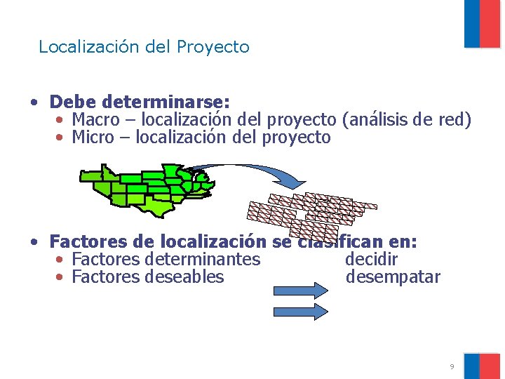 Localización del Proyecto • Debe determinarse: • Macro – localización del proyecto (análisis de