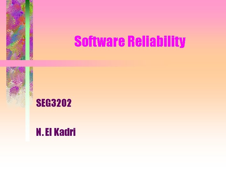 Software Reliability SEG 3202 N. El Kadri 