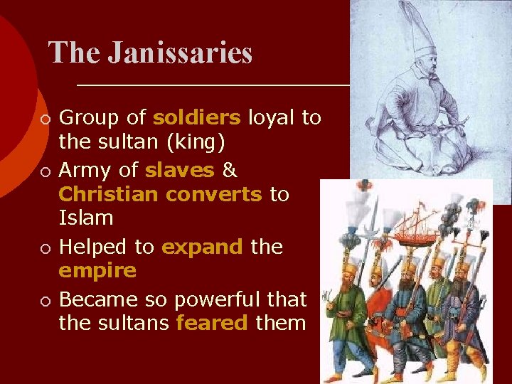 The Janissaries ¡ ¡ Group of soldiers loyal to the sultan (king) Army of